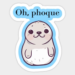 Oh, phoque Sticker